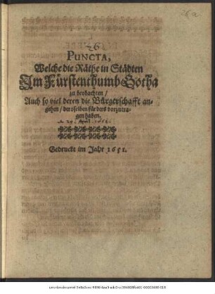 Puncta, Welche die Räthe in Städten Im Fürstenthumb Gotha zu beobachten/ Auch so viel deren die Bürgerschafft angehen/ deroselben fürders vorzutragen haben : [Signat. Friedenstein 29. April 1651.]