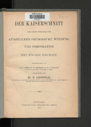 Der Kaiserschnitt und seine Stellung zur künstlichen Frühgeburt, Wendung und Perforation bei engen Becken