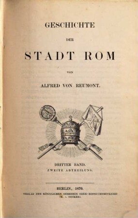Geschichte der Stadt Rom : in drei Bänden, 3. Band. Von der Rückverlegung des H. Stuhls bis zur Gegenwart