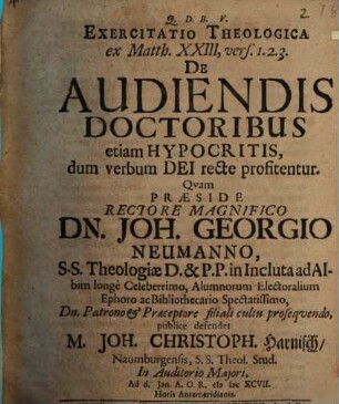 Exercitatio Theologica ex Matth. XXIII, vers. 1. 2. 3. De Audiendis Doctoribus etiam Hypocritis, dum verbum Dei recte profitentur