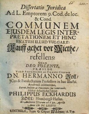 Dissertatio Iuridica Ad L. Emptorem 9. Cod. de loc. & Cond. Communem Eiusdem Legis Interpretationem Et Hinc Enatum Illud Vulgare: Kauff gehet vor Miethe/ refellens