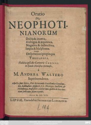 Oratio De Neophotinianorum Dubia & incerta, Ambigua & aequivoca, Negativa & destructiva, Impia & blasphema, immo Desperationi propinqua Theologia
