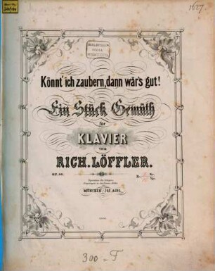 Könnt' ich zaubern, dann wär's gut! : ein Stück Gemüth ; für Klavier ; op. 88