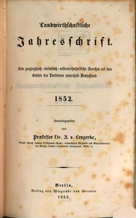 Landwirthschaftliche Jahresschrift : eine geographisch-statistisch-volkswirthschaftliche Umschau auf dem Gebiete des Landbaues ausserhalb Deutschland. 1852, 1852