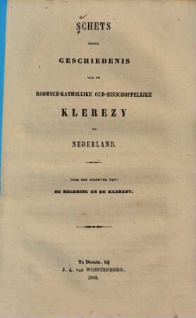 Schets eener geschiedenis van de roomsch-katholijke oud-bisschoppelijke klerezy in Nederland