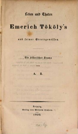 Leben und Thaten Emerich Tököly's und seiner Streitgenossen : ein historisches Drama