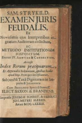 Sam. Strykii, D. Examen Iuris Feudalis : Ex Novissimis eius Interpretibus in gratiam Auditorum collectum, Ac Methodo Institutionum Dispositum
