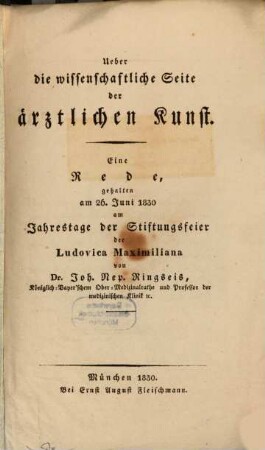 Ueber die wissenschaftliche Seite der ärztlichen Kunst : eine Rede, gehalten am 26. Juni 1830 am Jahrestage der Stiftungsfeier der Ludovica Maximiliana