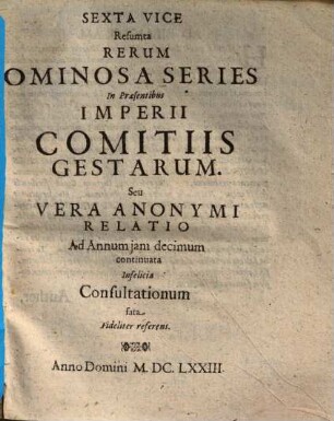 Sexta vice Resumta rerum ominosa series in Praesentibus Imperii comitiis gestarum ...