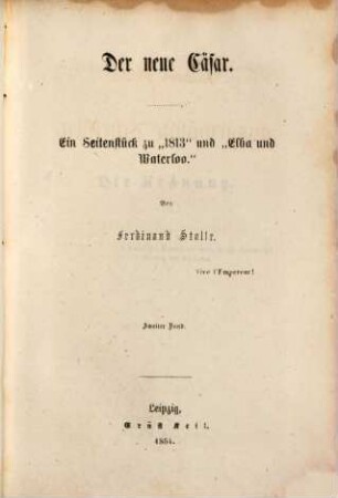 Ferdinand Stolle's ausgewählte Schriften : Volks- und Familienausgabe. 21, Der neue Cäsar ; 2 : ein Seitenblick zu "1813" und "Elba und Waterloo"