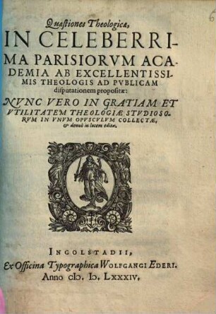 Quaestiones Theologicae, In Celeberrima Parisiorvm Academia Ab Excellentissimis Theologis Ad Pvblicam disputationem propositae