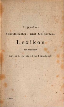Allgemeines Schriftsteller- und Gelehrten-Lexicon der Provinzen Livland, Esthland und Kurland. 1, A - F