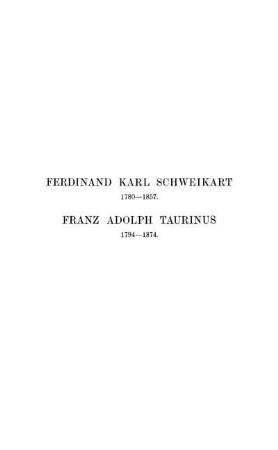 Ferdinand Karl Schweikart, 1780-1857 und Franz Adolph Taurinus, 1794-1874.