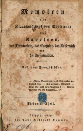 Memoiren des Staatsministers [Louis-Antoine Fauvelet] von Bourrienne über Napoleon, das Directorium, das Consulat, das Kaiserreich und die Restauration, 7. 1829. - 1 Bl., 242 S.