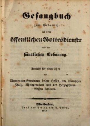 Gesangbuch zum Gebrauch bei dem öffentlichen Gottesdienste und der häuslichen Erbauung : Zunächst für einen Theil der Mennoniten-Gemeinden beider Hessen, der bairischen Pfalz, Rheinpreußens und des Herzogthums Nassau bestimmt