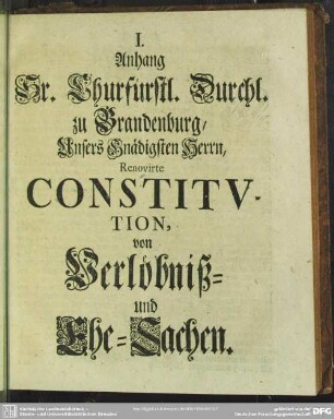 I. Anhang Sr. Churfürstl. Durchl. zu Brandenburg, Unsers Gnädigsten Herrn, Renovirte Constitution, von Verlöbniß und Ehe-Sachen