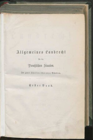 Bd. 1: Allgemeines Landrecht für die Preußischen Staaten : unter Andeutung der obsoleten oder aufgehobenen Vorschriften und Einschaltung der jüngeren noch geltenden Bestimmungen