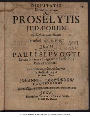 Disputatio Ebraeo-historica De Proselytis Judaeorum : ad illustrandum locum Matthaei cap. 23. v. 15.