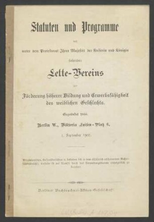 Statuten und Programme des unter dem Protektorat Ihrer Majestät der Kaiserin und Königin stehenden Lette-Vereins zur Förderung höherer Bildung und Erwerbsfähigkeit des weiblichen Geschlechts 1907