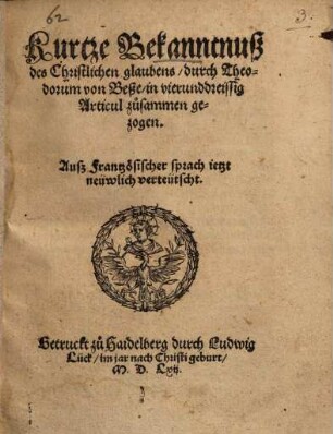 Kurtze Bekan[n]tnuß des Christlichen glaubens : in 34 Articul zusammen gezogen