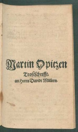 Martin Opitzen Trostschrifft; an Herrn Davidt Müllern.
