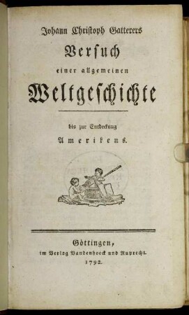 Johann Christoph Gatterers Versuch einer allgemeinen Weltgeschichte bis zur Entdeckung Amerikens