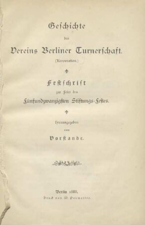 Geschichte des Vereins Berliner Turnerschaft (Korporation.) : Festschrift zur Feier des Fünfundzwanzigsten Stiftungs-Feste