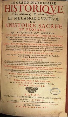 Le grand dictionaire historique ou le mélange curieux de l'histoire sacrée et profane : qui contient en abregé les vies des patriarches, ..., 1