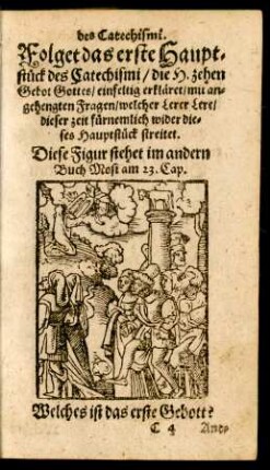 Folget das erste Hauptstück des Catechismi/ die H. zehen Gebot Gottes ...