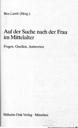 Auf der Suche nach der Frau im Mittelalter : Fragen, Quellen, Antworten