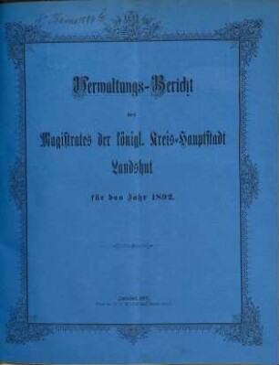 Verwaltungsbericht der Kreishauptstadt Landshut. 1892