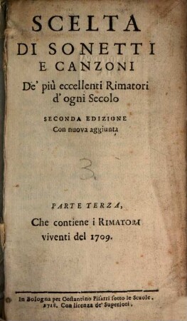 Scelta Di Sonetti E Canzoni De' più eccellenti Rimatori d'ogni Secolo, 3. Che contiene i Rimatori viventi del 1709