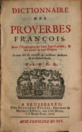 Dictionnaire Des Proverbes François : Avec l'Explication de leurs Significations et une partie de leur Origine