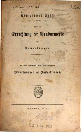 Königliches Edict vom 11. October 1812 über die Errichtung der Gendarmerie : mit Anmerkungen nebst den später erschienen dieses Korps betreffenden Verordnungen und Instruktionen