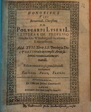 Honoribus Viri Reverendi, Clarißimi Dn. Polycarpi Lyseri L.S. Literarum Professoris ... S.S. Theologiae Doctoris titulo ... ornandi