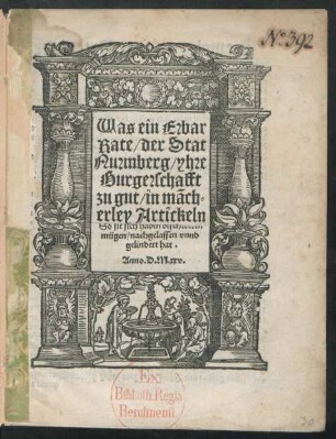 Was ein Erbar || Rate/ der Stat || Nurmberg/ yhre || Burgerschafft || zu gut/ in mãch=||erley Artickeln || So sie sioh haben beschweren || mügen/ nachgelassen vnnd || gelindert hat.||