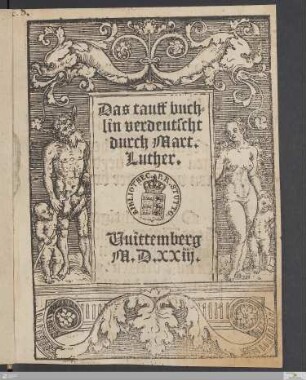 Das tauff buch=||lin verdeutscht || durch Mart.|| Luther.||