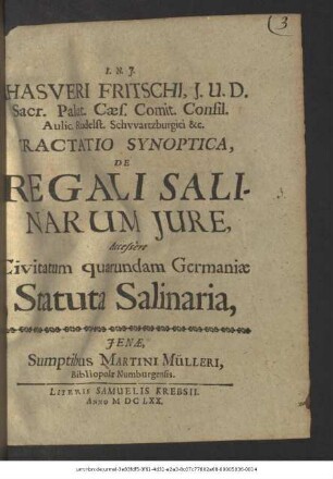 Ahasveri Fritschi ... Tractatio Synoptica, De Regali Salinarum Iure : Accessere Civitatum quarundam Germaniae Statuta Salinaria