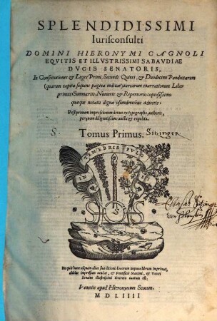 Splendissimi Iurisconsulti Domini Hieronymi Cagnoli Eqvitis Et Illvstrissimi Sabavdiae Dvcis Senatoris In Constitutiones & Leges Primi, Secundi, Quinti & Duodecimi Pandectarum ... aurearum enarrationum Liber ..., 1