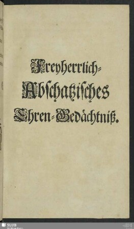 Freyherrlich Abschatzisches Ehren-Gedächtniß