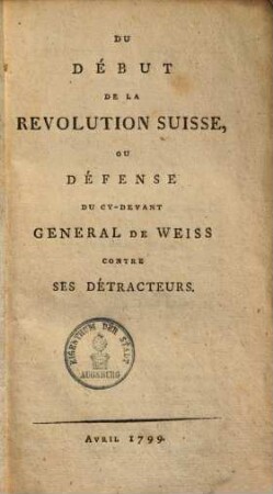 Du début de la révolution suisse, ou défense du cy-devant général de Weiss contre ses détracteurs