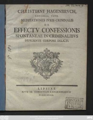 Christiani Hagenbrvch, Longosal. Thvr. Meditationes Ivris Criminalis De Effectv Confessionis Spontaneae In Criminalibvs Deficiente Corpore Delicti