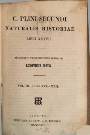 C. Plini Secundi Naturalis historiae libri XXXVII. 3, Libr. XVI - XXII