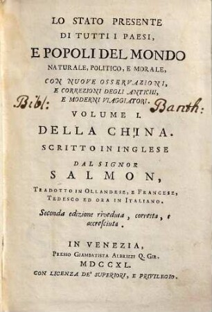 Lo Stato Presente Di Tutti I Paesi, E Popoli Del Mondo Naturale, Politico, E Morale, Con Nuove Osservazioni, E Correzioni Degli Antichi E Moderni Viaggiatori, Volume I.. Della China
