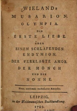 Wieland's Musarion : Olympia. - Die erste Liebe. - Über einen schlafenden Endymion. - Der verklagte Amor. - Der Mönch und die Nonne