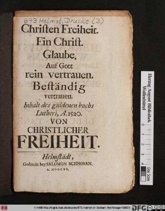 Christen Freiheit : Ein Christ. Glaube. Auf Gott rein vertrauen ; Beständig vertrauen ; Inhalt des güldenen Buchs Lutheri A. 1520 von christlicher Freiheit