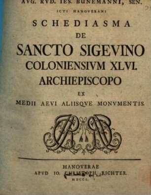 Aug. Rud. Ies. Bünemanni, sen. ... Schediasma de Sancto Sigevino, Coloniensium XLVI. archiepiscopo, ex medii aevi aliisque monumentis