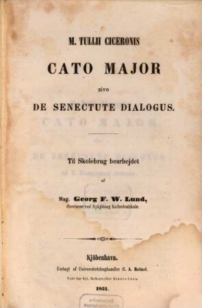 Cato major sive de senectute dialogus : Til Skolebrug bearbejdet af G. F. W. Lund. Samling af grceske ... Forfatteres Skrifter. 3. Bind