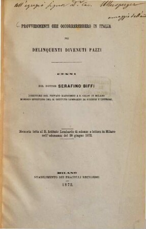 Provvedimenti che occorrerebbero in Italia dei delinquenti divenuti pazzi : Cènni del dottor Serafino Biffi. Memoria letta al R. Istituto Lombardo di scienze e lettere in Milano nell'adunanza del 20 giugno 1872