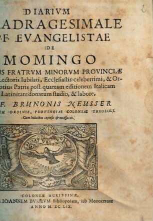 Diarivm Qvadragesimale R. P. F. Evangelistae De Momingo Ordinis Fratrvm Minorvm Provinciae Tusciae Lectoris Iubilati, ... : Cum Indicibus copiosis et necessariis